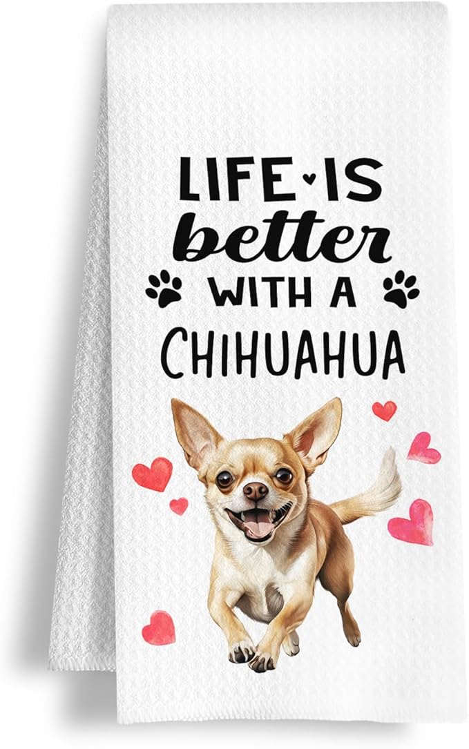 Funny Chihuahua Kitchen Towels, Life is Better with a Chihuahua Dish Towel for Kitchen Home Bathroom Decor, Dog Lovers Gift, 16×24 Inch