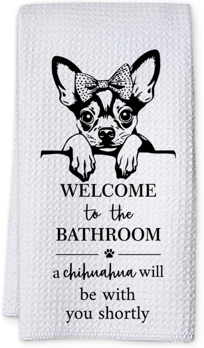 KIDEAR Funny Chihuahua Bathroom Decor Welcome to The Bathroom Hand Towel,1 PCS Cute Chihuahua Kitchen Towels for Toilet Wall Decorations,Cute Animal, Gifts for Women, Pet Owners Housewarming - A03