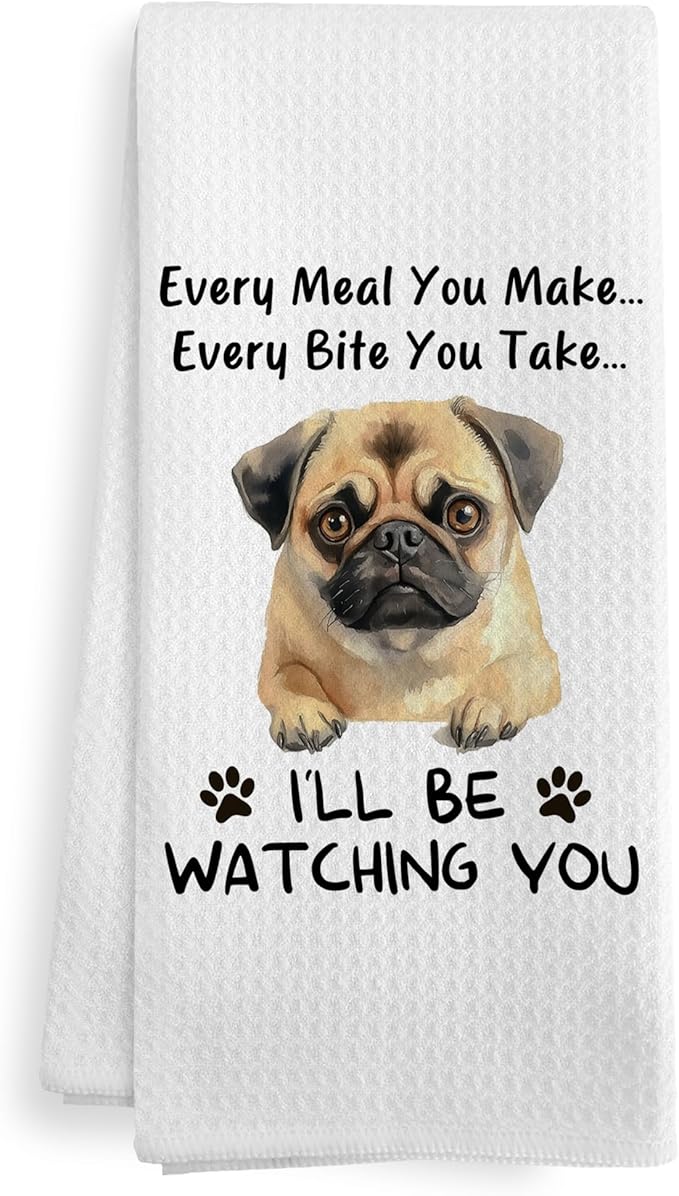 Funny Pug Dog Every Meal You Make Every Bite You Take Decor Kitchen Dish Hand Tea Towels for Bathroom, Mothers Day Pugs Pug Lover Mom Gifts Gift for Pug Lovers Women Kids, Pug Stuff,16x24Inch