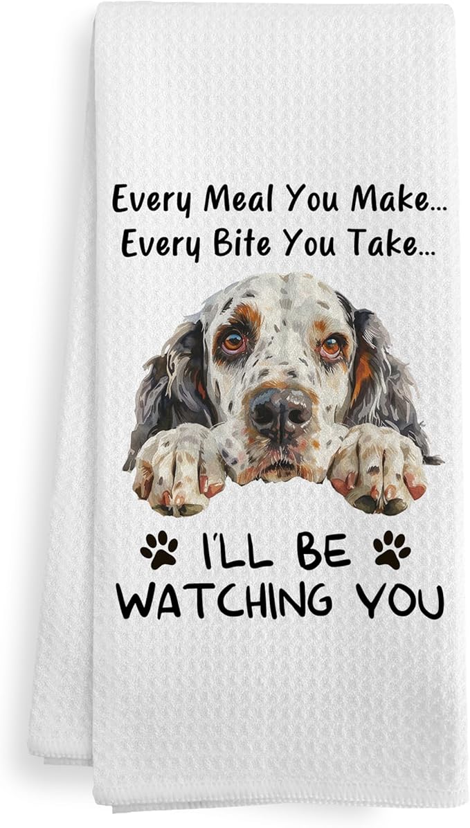 Funny English Setter Dog Kitchen Towels Accessories Decor, English Setter Dog Lovers Gifts for Women Men, Every Meal You Make Every Bite You Take Dish Hand Tea Towels for Kitchen, 16x24Inch