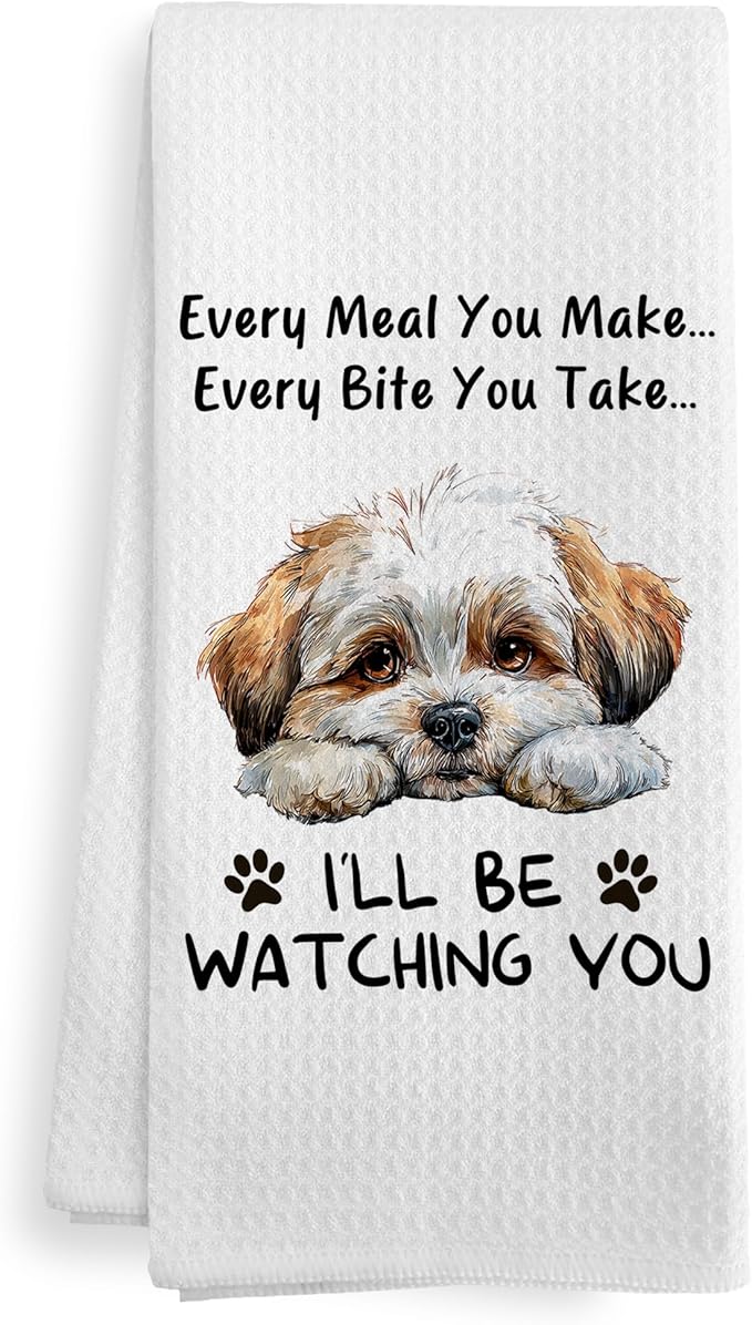 Funny Shih Tzu Shihtzu Dog Kitchen Towels Decor Accessories, Shih Tzu Shihtzu Dog Gifts for Women Men, Every Meal You Make Every Bite You Take Dish Hand Tea Towels for Kitchen, 16x24 Inch