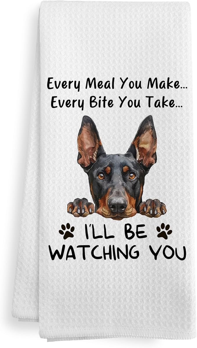 Funny Doberman Dog Kitchen Towels Decor Gifts for Women Men Kids, Doberman Dog Puppy Every Meal You Make Every Bite You Take Dish Hand Tea Towels Accessories Ornament for Kitchen, 16x24 Inch