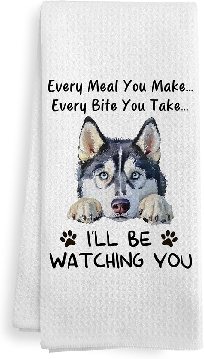 Funny Husky Every Meal You Make Every Bite You Take Dog Decor Kitchen Dish Hand Tea Towels for Bathroom Kitchen, Siberian Husky Mom Gifts Gift for Dog Lovers,16x24 In