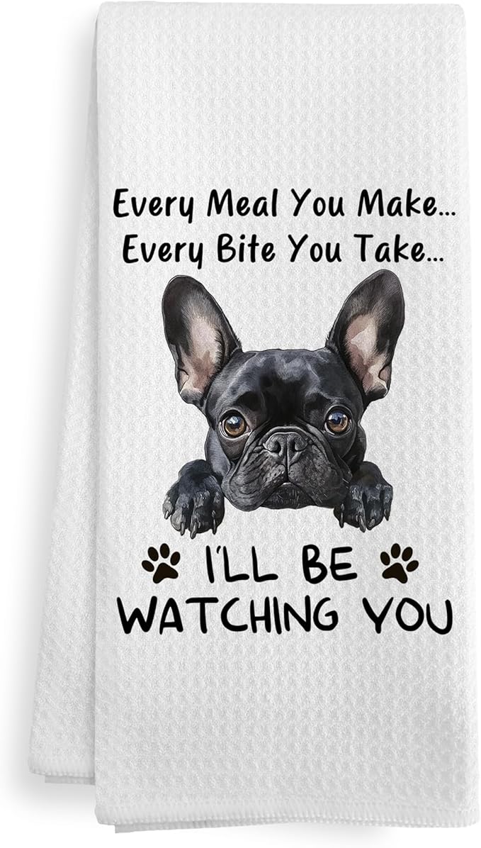 Funny Frenchie French Bulldog Every Meal You Make Every Bite You Take Decor Kitchen Dish Hand Tea Towels for Bathroom, French Bulldog Frenchie Mom Gifts for Frenchie Mom Women Men, 16x24 Inch