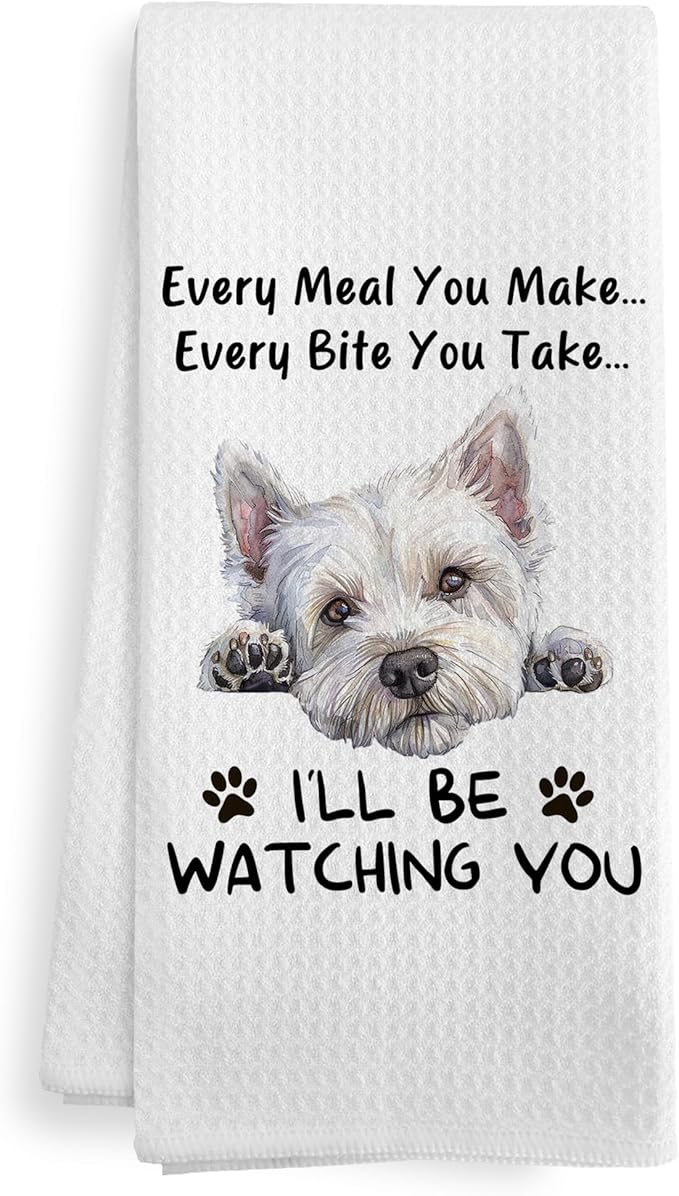 Funny Westie Dog Kitchen Towels Decor, West Highland White Terrier Westie Dog Towels Gifts for Women Men, Every Meal You Make Every Bite You Take Dish Hand Tea Towels for Kitchen, 16x24 Inch