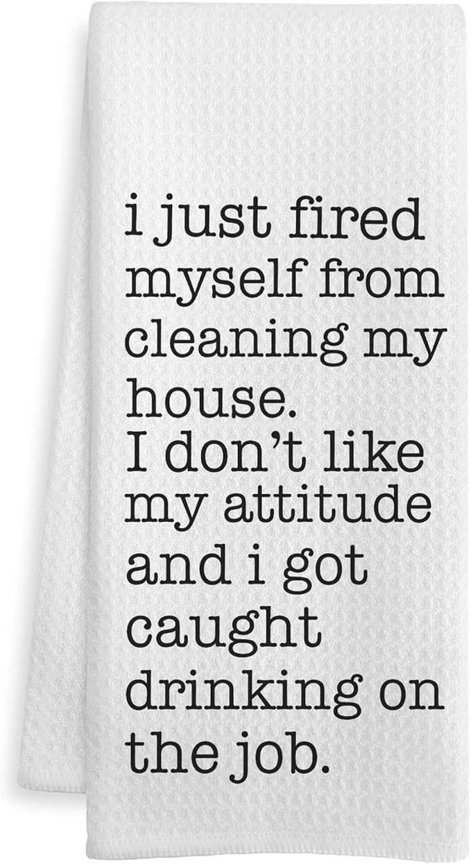 Funny Kitchen Towels, Funny Gifts for Women Men Dish Tea Towels, I Just Fired Myself from Cleaning My House Humorous Decorative Hand Towel for Kitchen, 16x24 Inch