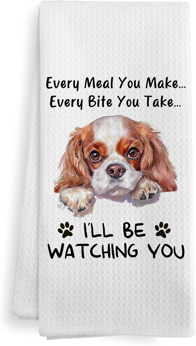 Funny Cavalier King Charles Dog Every Meal You Make Every Bite You Take Kitchen Dish Hand Tea Towels for Bathroom Kitchen, Cavalier King Charles Spaniel Gifts Gift for Women, 16x24 Inches
