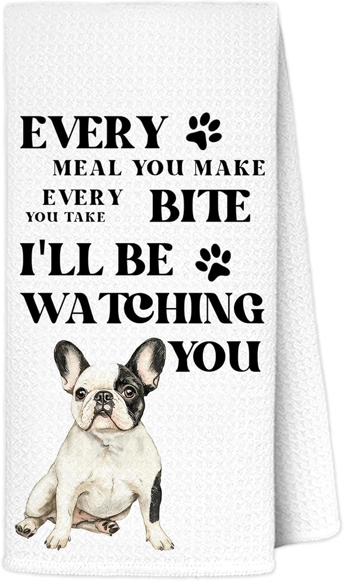 Funny French Bulldog Kitchen Towels, Gifts for French Bulldog Lovers, Frenchie Gifts for Women Men, Every Meal You Make Dog Dish Tea Towel Drying Cloth, 16x24 Inch