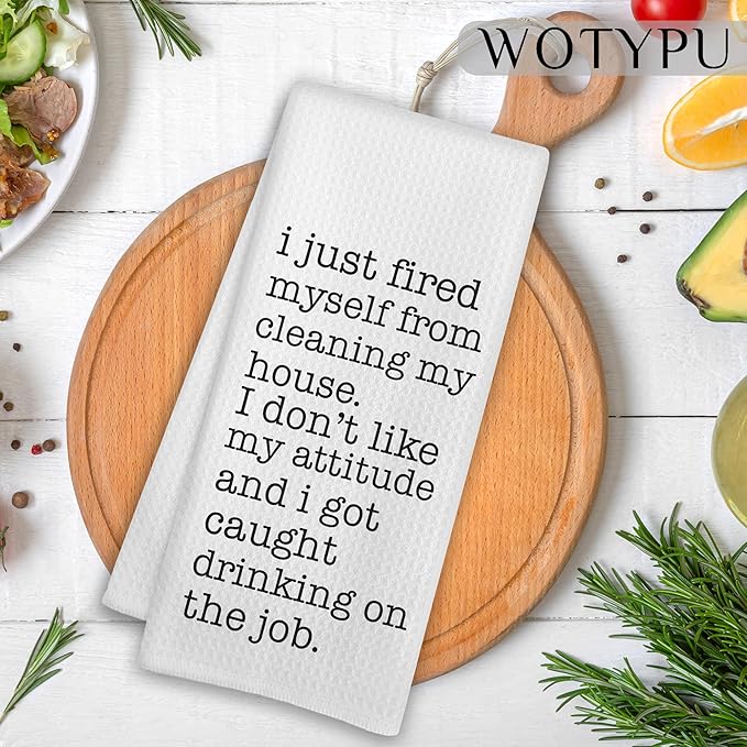 Funny Kitchen Towels, Funny Gifts for Women Men Dish Tea Towels, I Just Fired Myself from Cleaning My House Humorous Decorative Hand Towel for Kitchen, 16x24 Inch